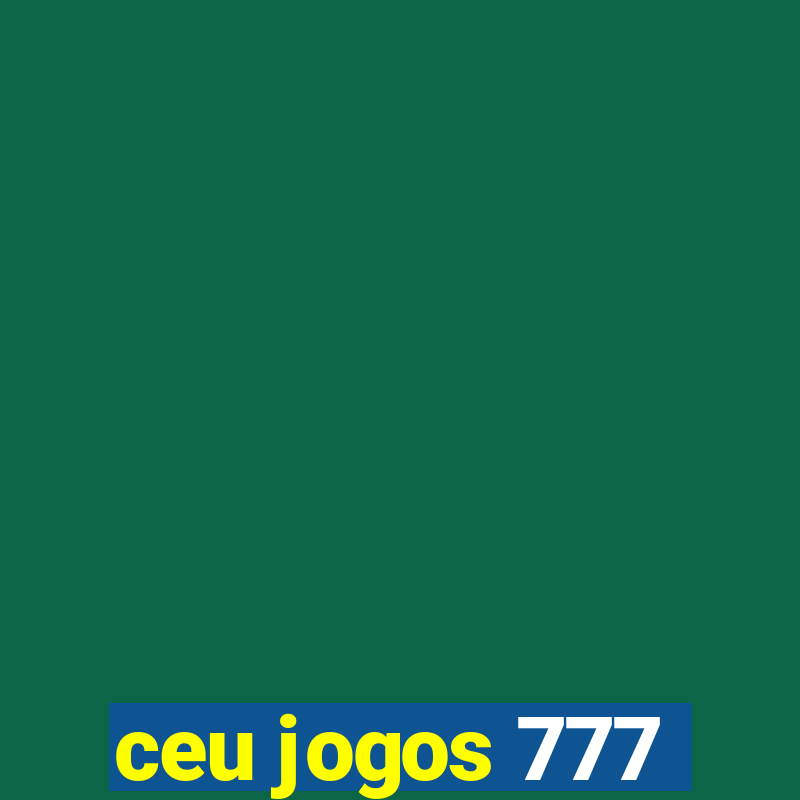 ceu jogos 777